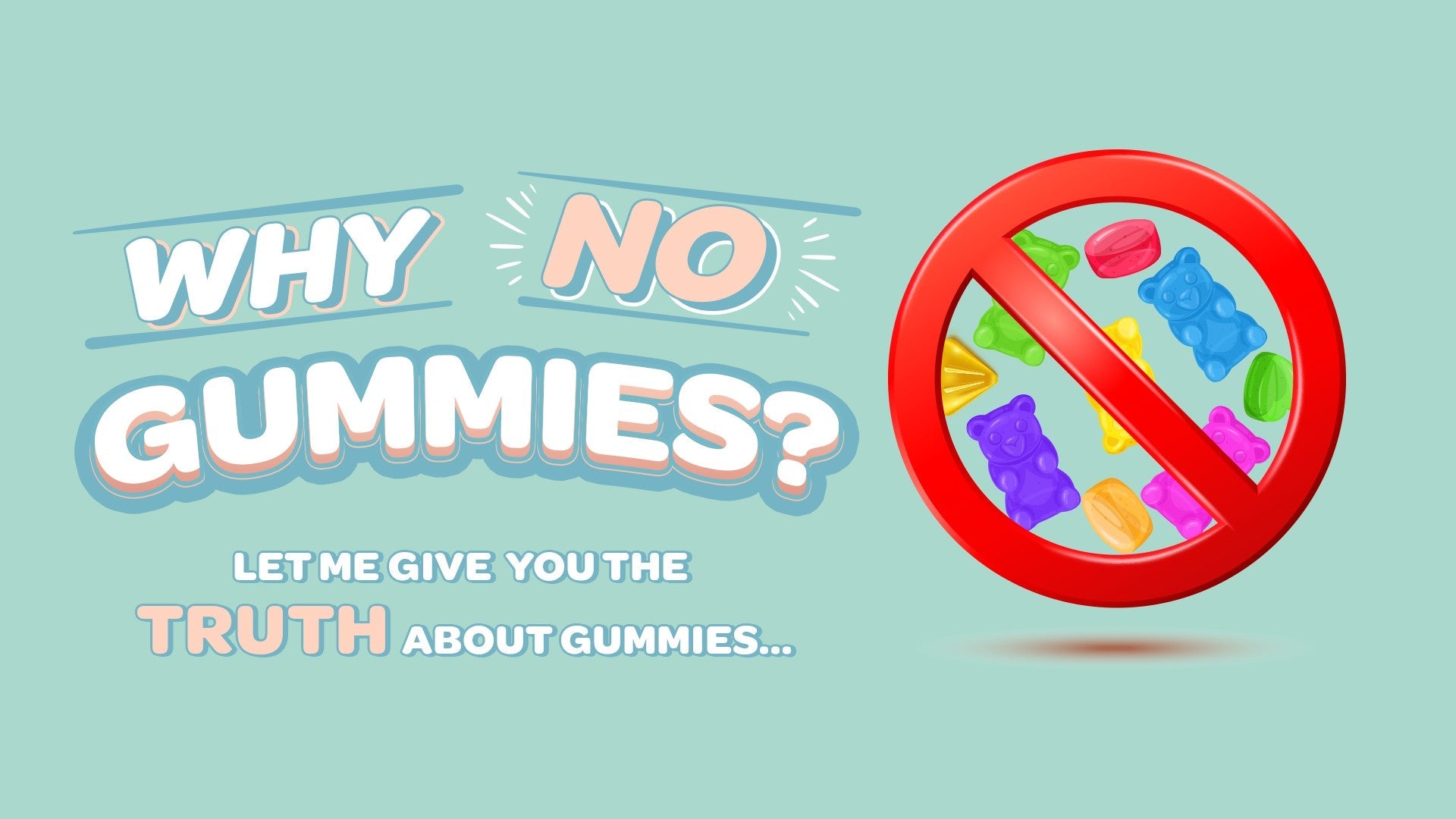 Why no gummies?